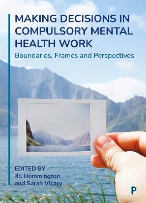 Making Decisions in Compulsory Mental Health Work: Boundaries, Frames and Perspectives - cover