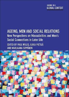 Ageing, Men and Social Relations: New Perspectives on Masculinities and Men's Social Connections in Later Life - cover