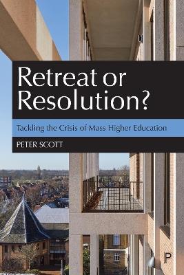 Retreat or Resolution?: Tackling the Crisis of Mass Higher Education - Peter Scott - cover