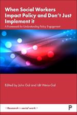 When Social Workers Impact Policy and Don’t Just Implement It: A Framework for Understanding Policy Engagement
