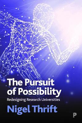 The Pursuit of Possibility: Redesigning Research Universities - Nigel Thrift - cover