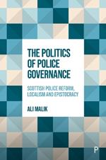 The Politics of Police Governance: Scottish Police Reform, Localism, and Epistocracy