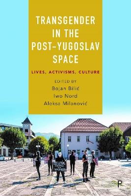 Transgender in the Post-Yugoslav Space: Lives, Activisms, Culture - cover