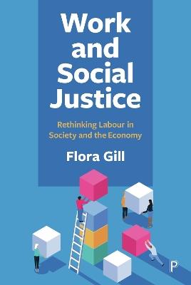 Work and Social Justice: Rethinking Labour in Society and the Economy - Flora Gill - cover