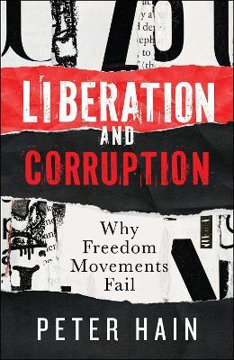 Liberation and Corruption: Why Freedom Movements Fail - Peter Hain - cover