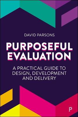 Purposeful Evaluation: A Practical Guide to Design, Development and Delivery - David Parsons - cover
