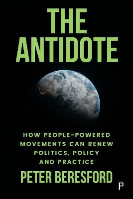 The Antidote: How People-Powered Movements Can Renew Politics, Policy and Practice - Peter Beresford - cover