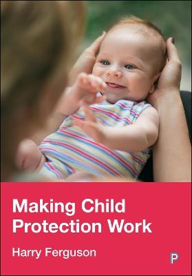 Making Child Protection Work - Harry Ferguson - cover