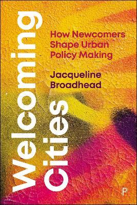 Welcoming Cities: How Newcomers Shape Urban Policy Making - Jacqueline Broadhead - cover