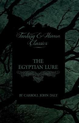 The Egyptian Lure (Fantasy and Horror Classics) - Carroll John Daly - cover