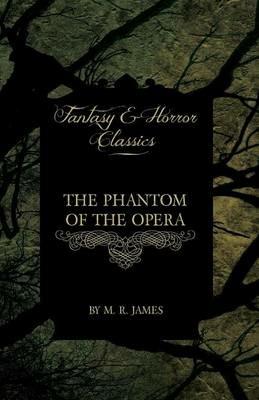 The Phantom of the Opera - 4 Short Stories By Gaston Leroux (Fantasy and Horror Classics) - Gaston Leroux - cover