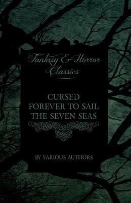 Cursed Forever to Sail the Seven Seas - The Tales of the Flying Dutchman (Fantasy and Horror Classics) - Various - cover