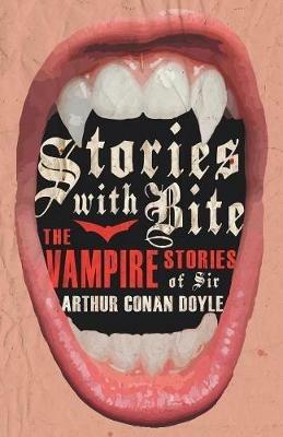 Stories with Bite - The Vampire Stories of Sir Arthur Conan Doyle (Fantasy and Horror Classics) - Various - cover