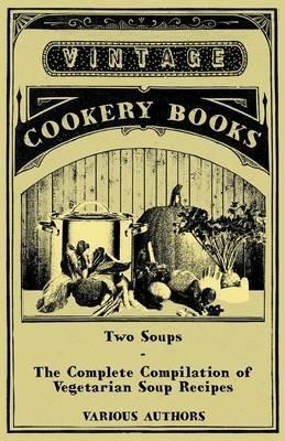 Two Soups - The Complete Compilation of Vegetarian Soup Recipes - Various - cover