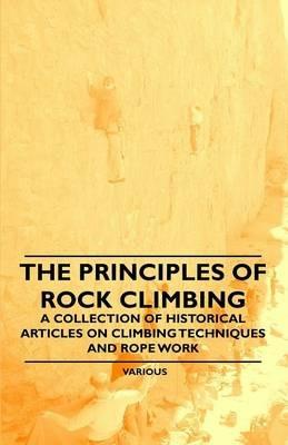 The Principles of Rock Climbing - A Collection of Historical Articles on Climbing Techniques and Rope Work - Various - cover