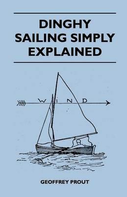 Dinghy Sailing Simply Explained - Geoffrey Prout - cover