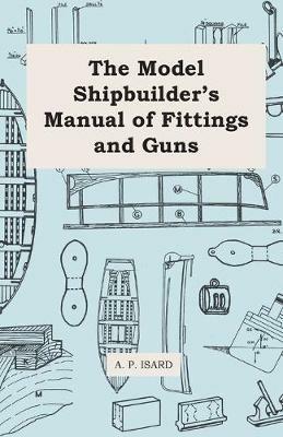 The Model Shipbuilder's Manual of Fittings and Guns - A. P. Isard - cover