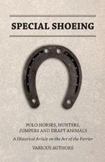 Special Shoeing: Polo Horses, Hunters, Jumpers and Draft Animals - A Historical Article on the Art of the Farrier