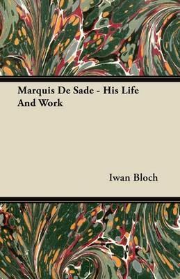 Marquis De Sade - His Life And Work - Iwan Bloch - cover