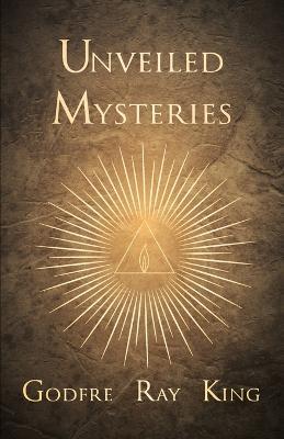 Unveiled Mysteries - Godfre Ray King - cover