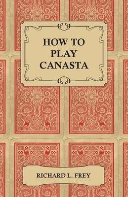 How to Play Canasta - Richard L. Frey - cover