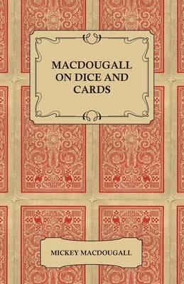 MacDougall on Dice and Cards - Modern Rules, Odds, Hints and Warnings for Craps, Poker, Gin Rummy and Blackjack - Mickey MacDougall - cover