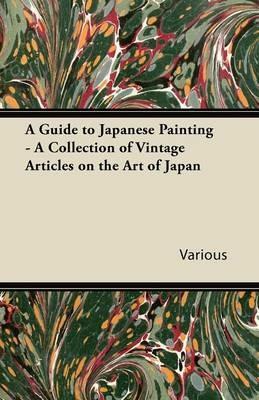 A Guide to Japanese Painting - A Collection of Vintage Articles on the Art of Japan - Various - cover