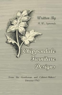 Chippendale Furniture Designs - From the Gentleman and Cabinet-Makers' Director 1762 - R. W. Symonds - cover