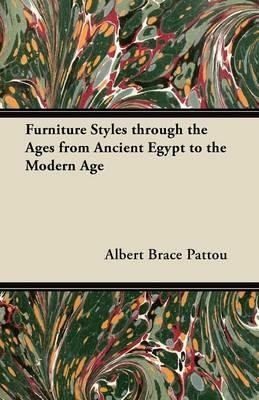 Furniture Styles Through the Ages from Ancient Egypt to the Modern Age - Albert Brace Pattou - cover