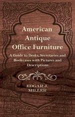 American Antique Office Furniture - A Guide to Desks, Secretaries and Bookcases with Pictures and Descriptions