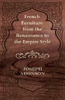 French Furniture from the Renaissance to the Empire Style - Joseph Aronson - cover