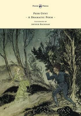 Peer Gynt - A Dramatic Poem - Illustrated by Arthur Rackham - Henrik Ibsen - cover