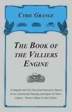 The Book of the Villiers Engine - A Complete and Fully Illustrated Instruction Manual on the Construction, Running, and Repair of Villiers Engines - Pitman's Motor Cyclists Library