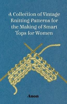 A Collection of Vintage Knitting Patterns for the Making of Smart Tops for Women - Anon - cover