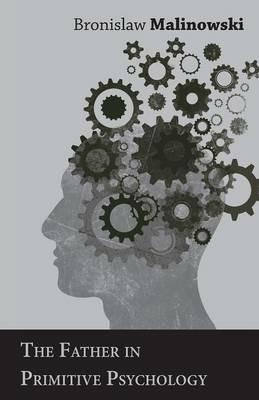 The Father in Primitive Psychology - Bronislaw Malinowski - cover