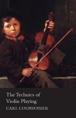 The Technics of Violin Playing - Carl Courvoisier - cover