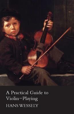 A Practical Guide to Violin-Playing - Hans Wessely - cover