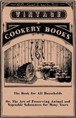 The Book for All Households or The Art of Preserving Animal and Vegetable Substances for Many Years