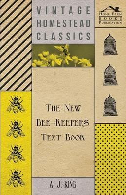 The New Bee-Keepers' Text Book - A. J. King - cover