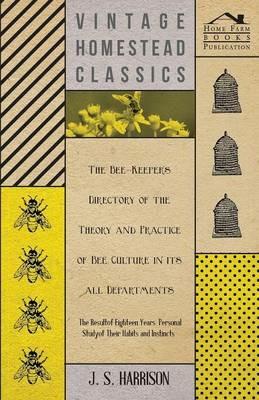 The Bee-Keeper's Directory of the Theory and Practice of Bee Culture in All Departments - The Result of Eighteen Years Personal Study of Their Habits and Instincts - J. S. Harrison - cover