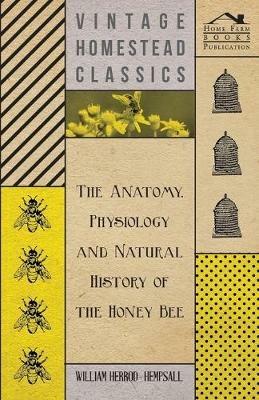 The Anatomy, Physiology and Natural History of the Honey Bee - William Herrod-Hempsall - cover