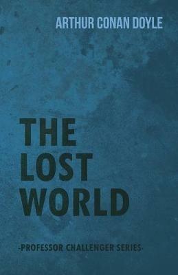 The Lost World (Professor Challenger Series) - Arthur Conan Doyle - cover
