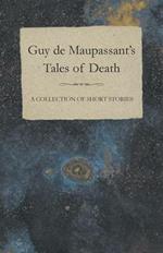 Guy De Maupassant's Tales of Death - A Collection of Short Stories