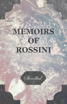Memoirs of Rossini, by the Author of The Lives of Haydn and Mozart - Stendhal - cover