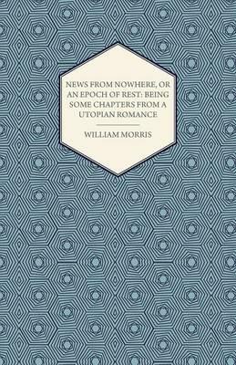 News from Nowhere, or an Epoch of Rest: Being Some Chapters from a Utopian Romance (1891) - William Morris - cover