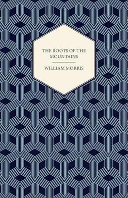 The Roots of the Mountains (1890) - William Morris - cover