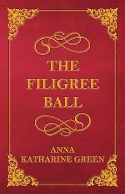 The Filigree Ball - Anna Katharine Green - cover