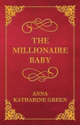 The Millionaire Baby - Anna Katherine Green - cover