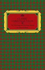 Classic Christmas Tales - An Anthology of Christmas Stories by Great Authors Including Hans Christian Andersen, Leo Tolstoy, L. Frank Baum, Fyodor Dostoyevsky, and O. Henry