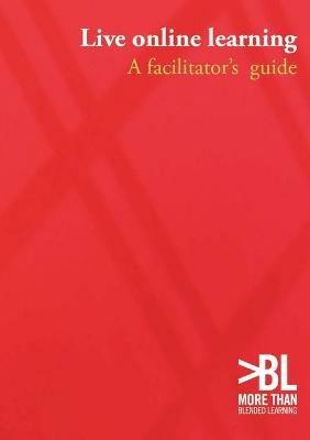 Live Online Learning: a Facilitator's Guide - Clive Shepherd,Phil Green,Barry Sampson - cover
